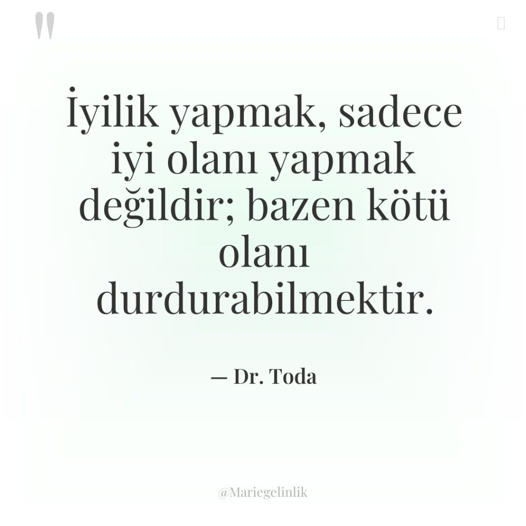 İyilik yapmak, sadece iyi olanı yapmak değildir; bazen kötü olanı…