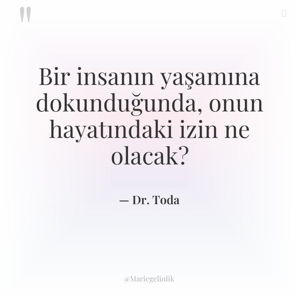 Bir insanın yaşamına dokunduğunda, onun hayatındaki izin ne olacak?