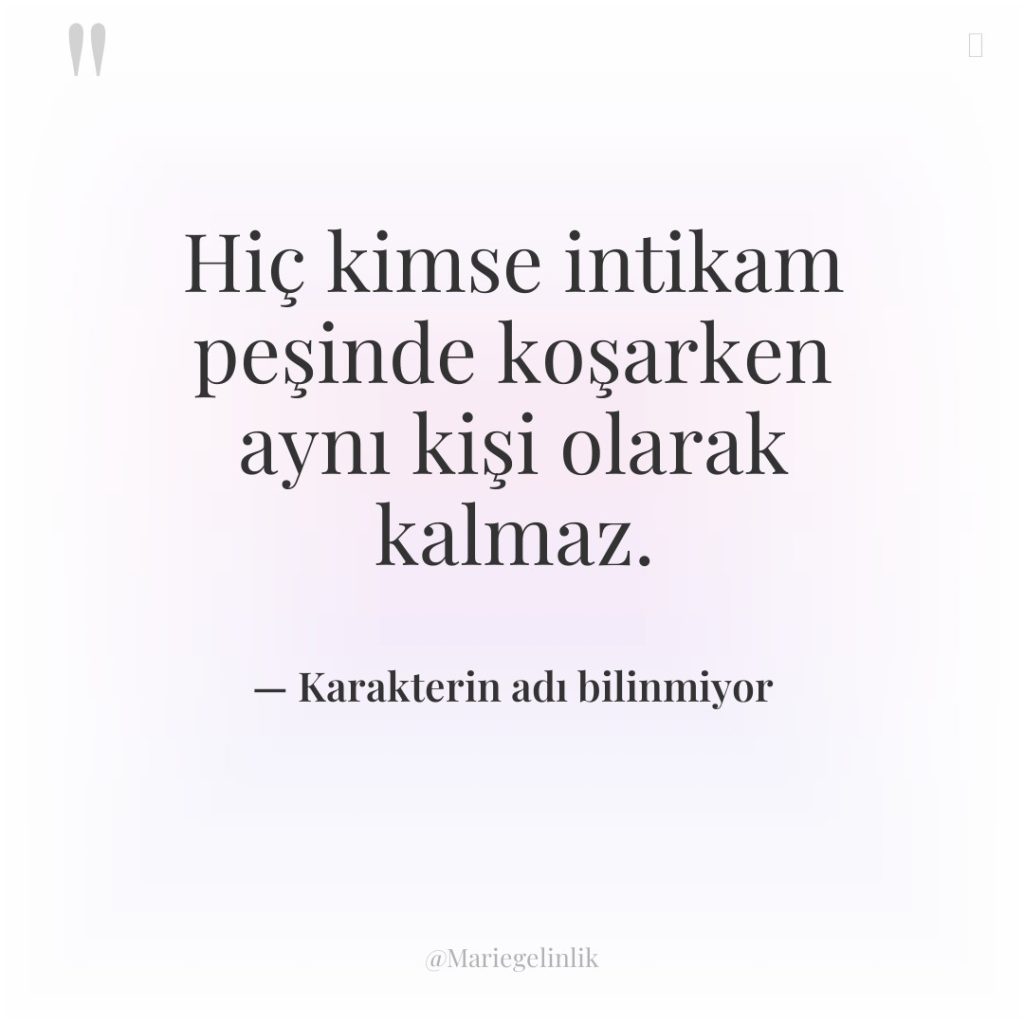 Hiç kimse intikam peşinde koşarken aynı kişi olarak kalmaz.