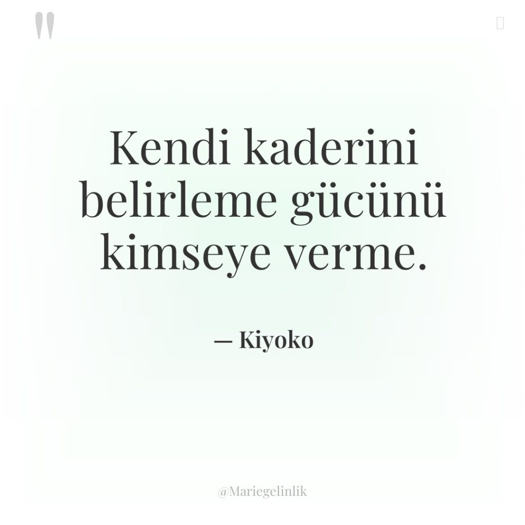 Kendi kaderini belirleme gücünü kimseye verme.
