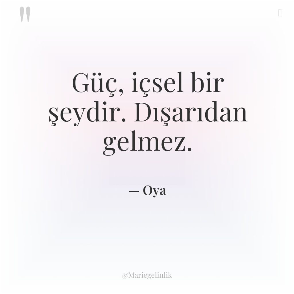 Güç, içsel bir şeydir. Dışarıdan gelmez.