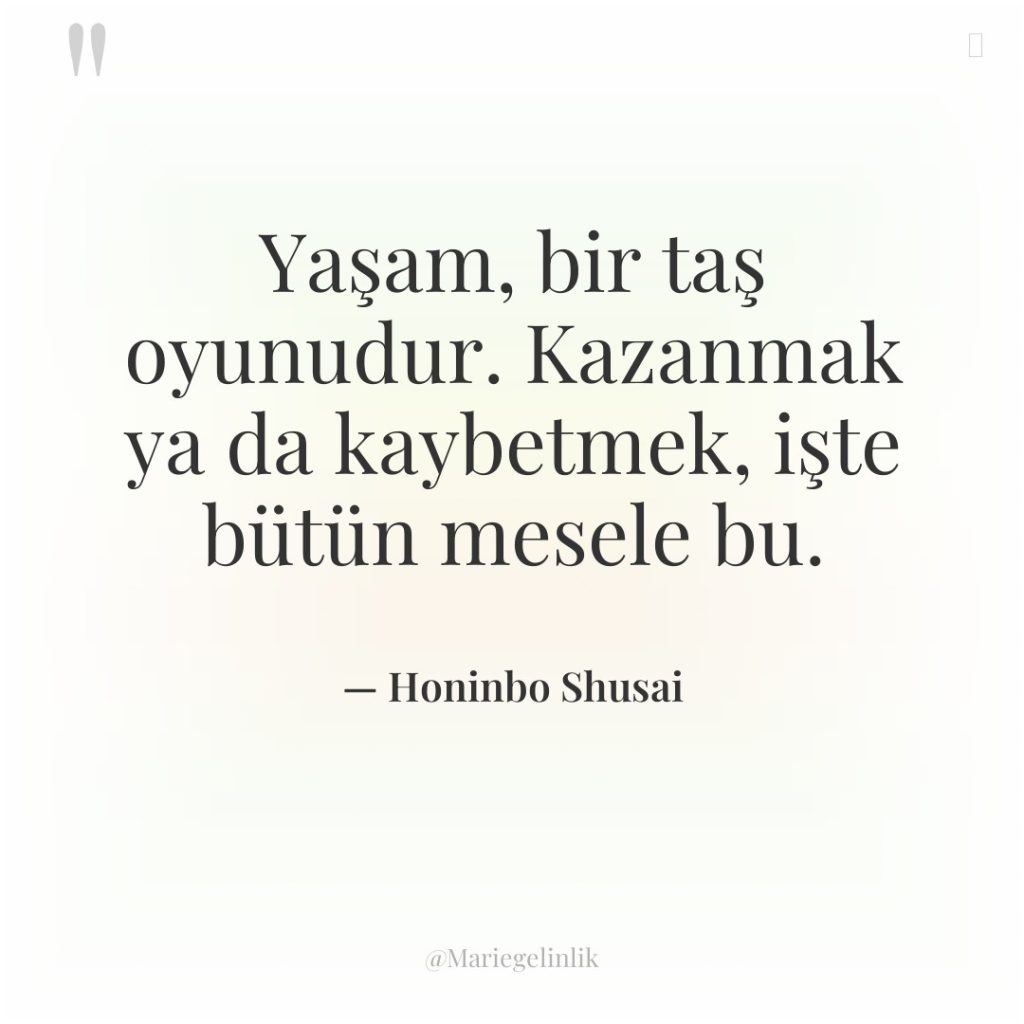 Yaşam, bir taş oyunudur. Kazanmak ya da kaybetmek, işte bütün…