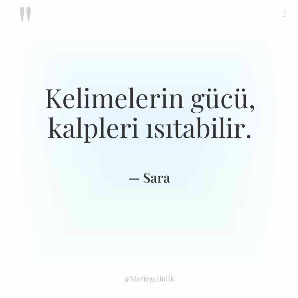 Kelimelerin gücü, kalpleri ısıtabilir.