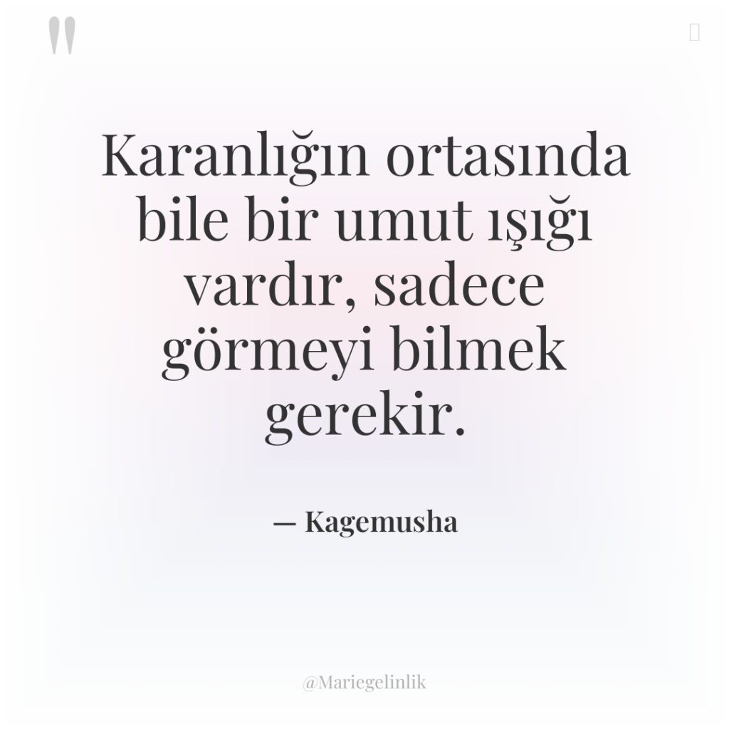 Karanlığın ortasında bile bir umut ışığı vardır, sadece görmeyi bilmek…