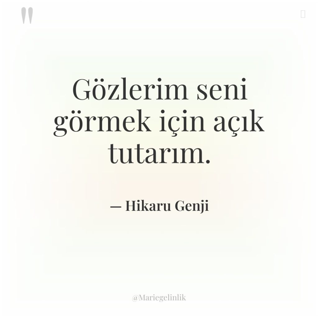 Gözlerim seni görmek için açık tutarım.