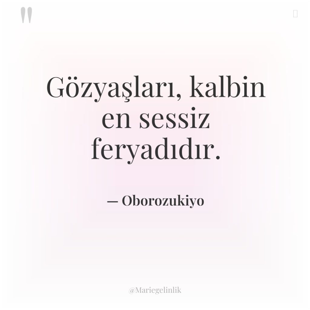 Gözyaşları, kalbin en sessiz feryadıdır.