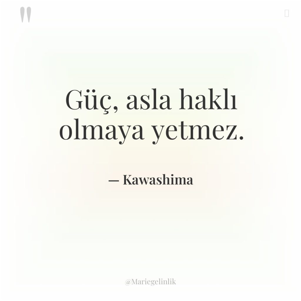 Güç, asla haklı olmaya yetmez.