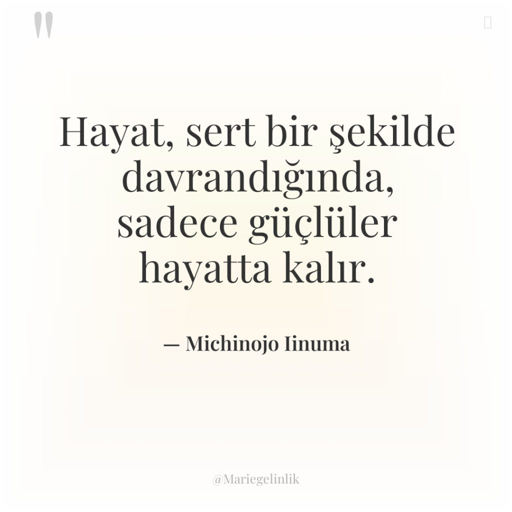 Hayat, sert bir şekilde davrandığında, sadece güçlüler hayatta kalır.