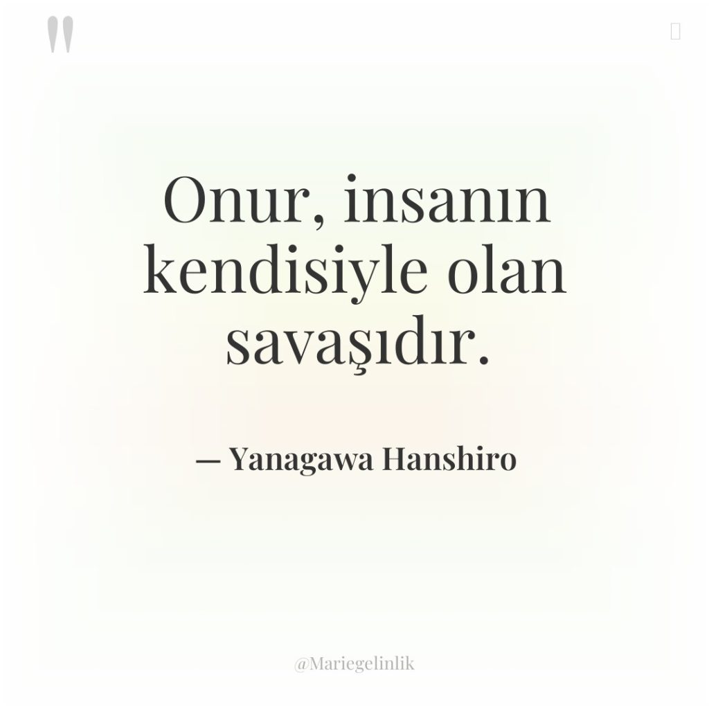 Onur, insanın kendisiyle olan savaşıdır.