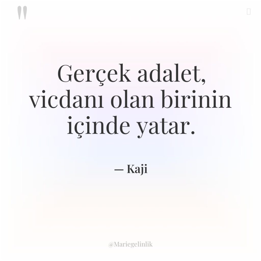 Gerçek adalet, vicdanı olan birinin içinde yatar.