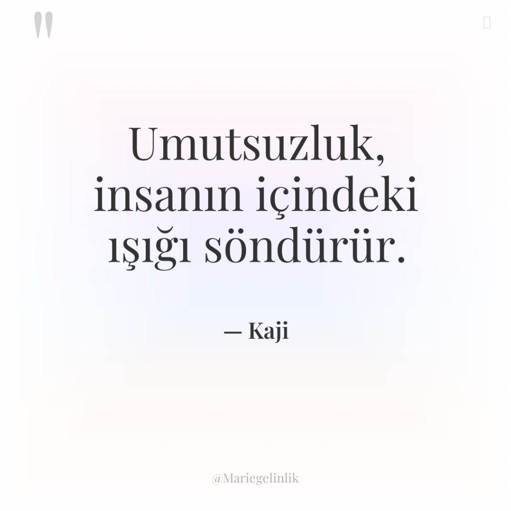 Umutsuzluk, insanın içindeki ışığı söndürür.