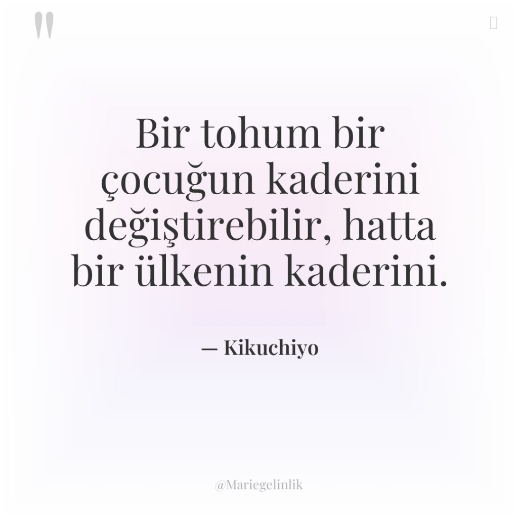 Bir tohum bir çocuğun kaderini değiştirebilir, hatta bir ülkenin kaderini.