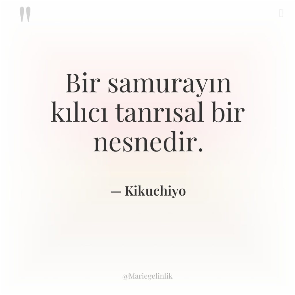 Bir samurayın kılıcı tanrısal bir nesnedir.