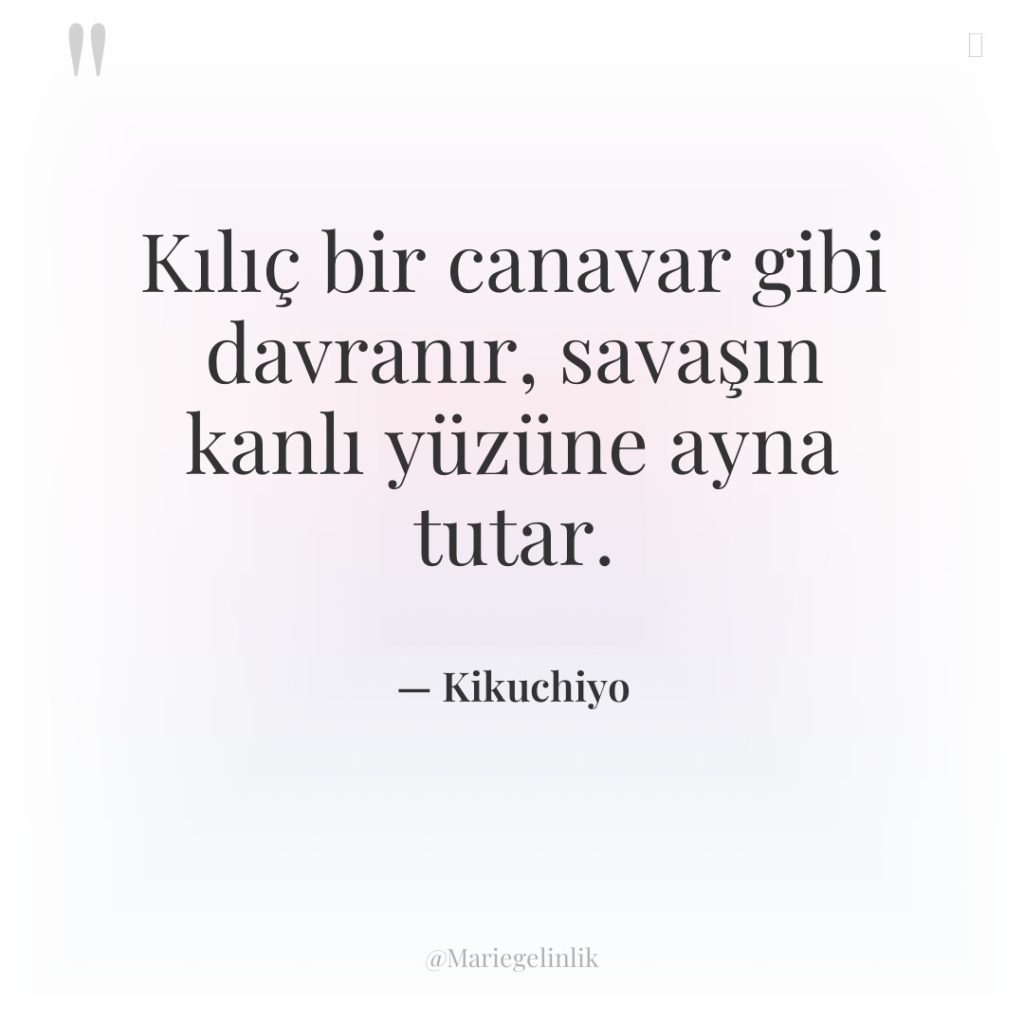 Kılıç bir canavar gibi davranır, savaşın kanlı yüzüne ayna tutar.