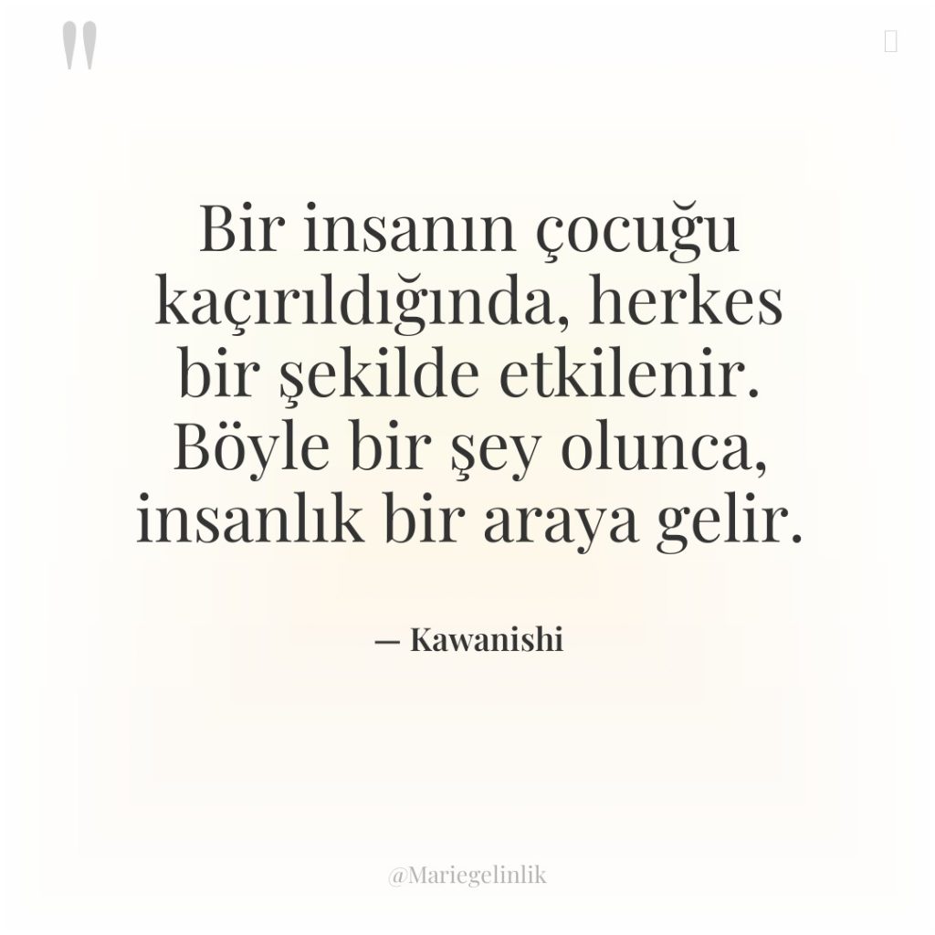 Bir insanın çocuğu kaçırıldığında, herkes bir şekilde etkilenir. Böyle bir…