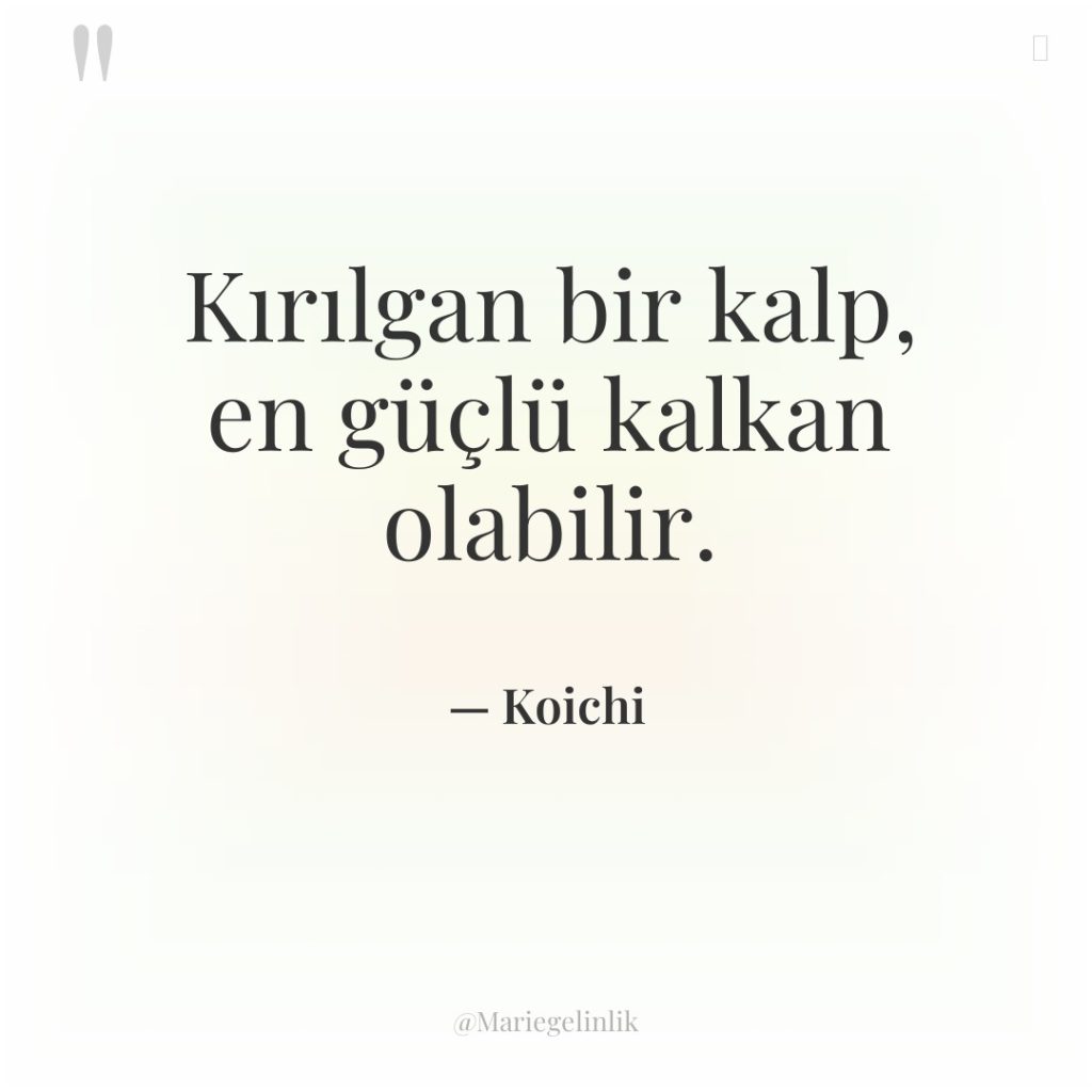 Kırılgan bir kalp, en güçlü kalkan olabilir.