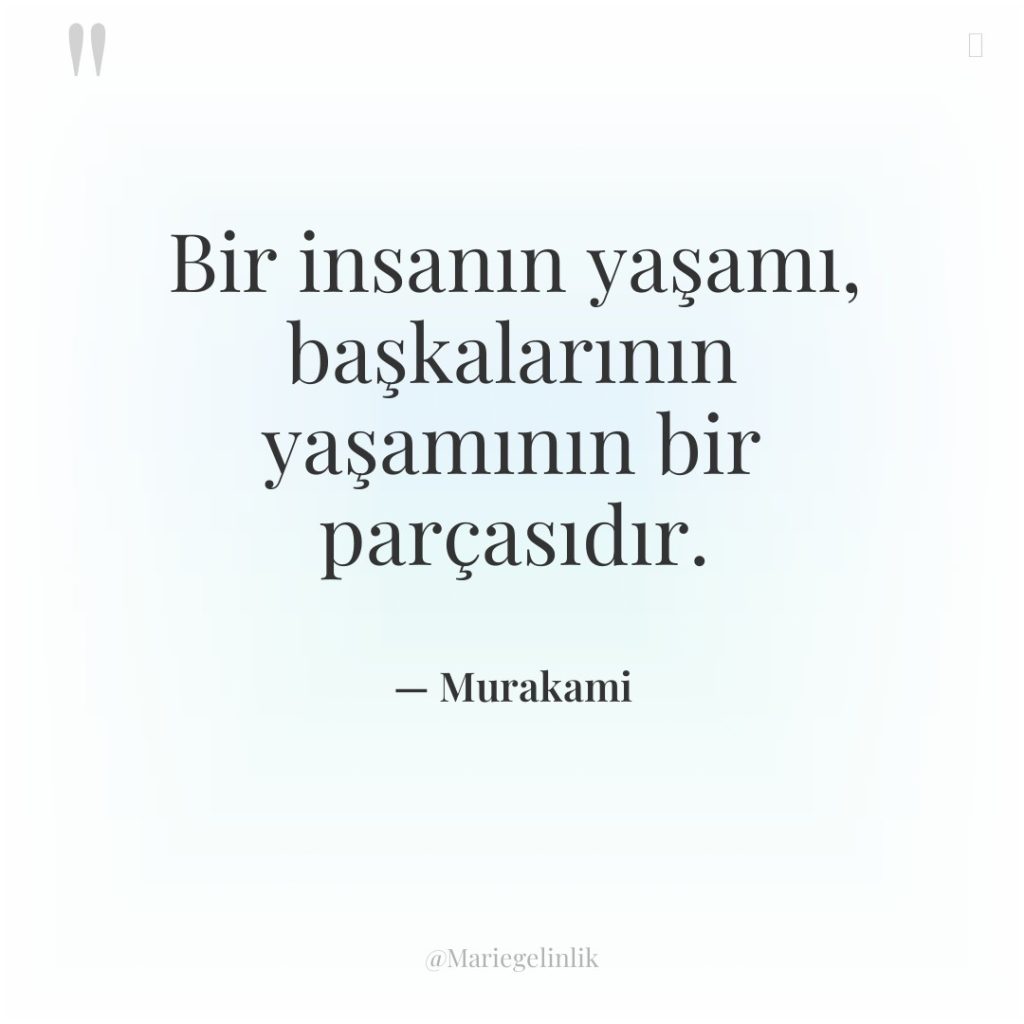 Bir insanın yaşamı, başkalarının yaşamının bir parçasıdır.