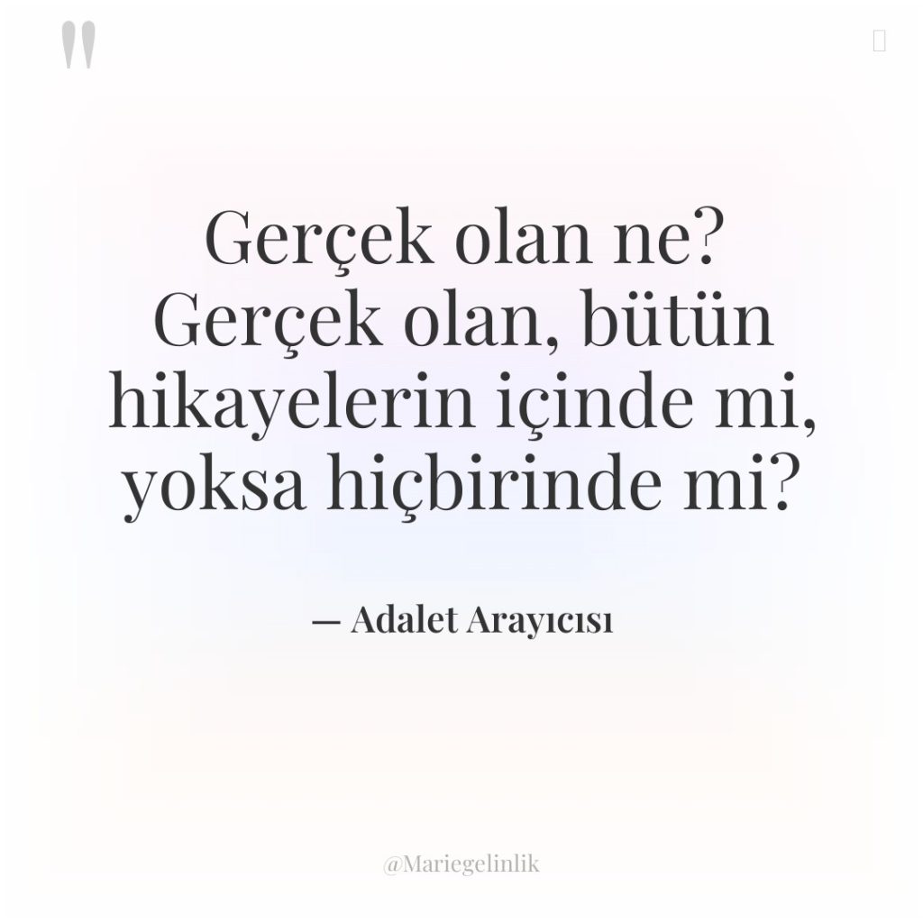 Gerçek olan ne? Gerçek olan, bütün hikayelerin içinde mi, yoksa…