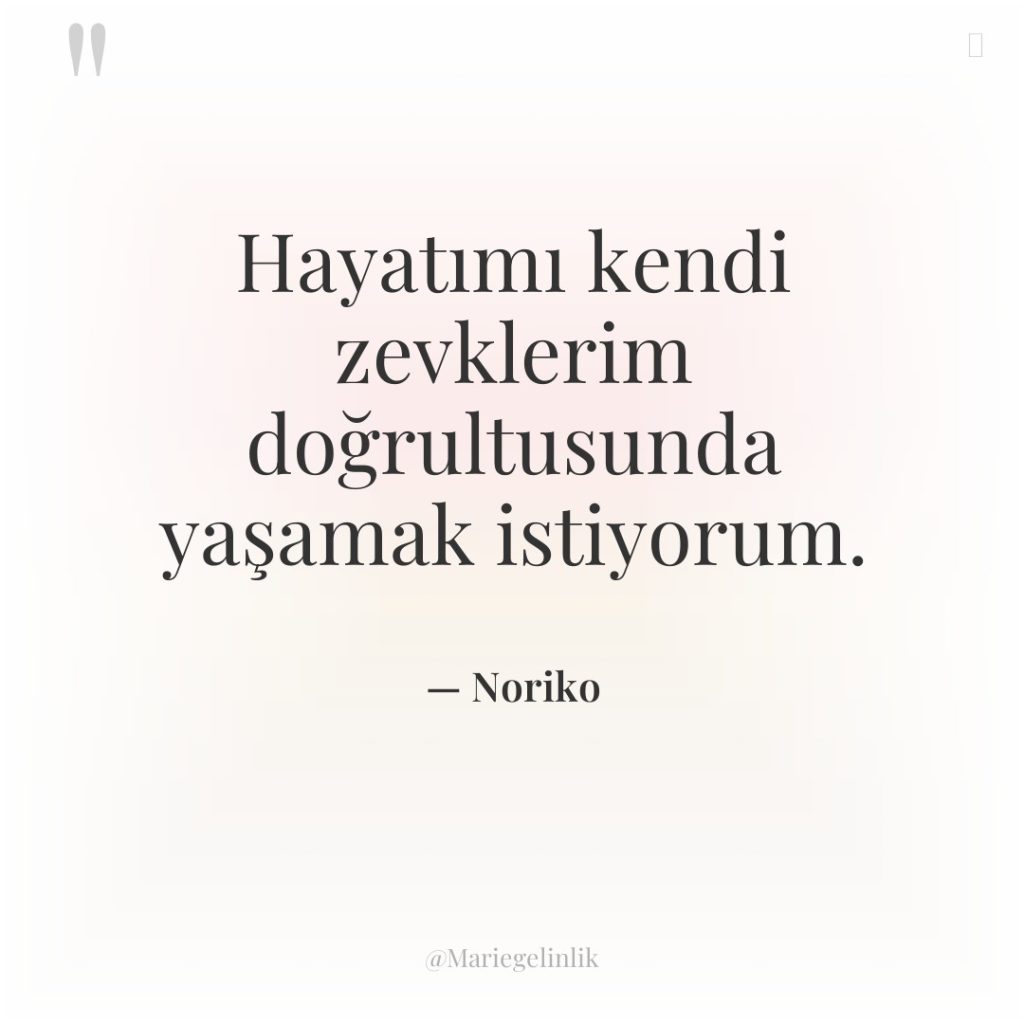 Hayatımı kendi zevklerim doğrultusunda yaşamak istiyorum.