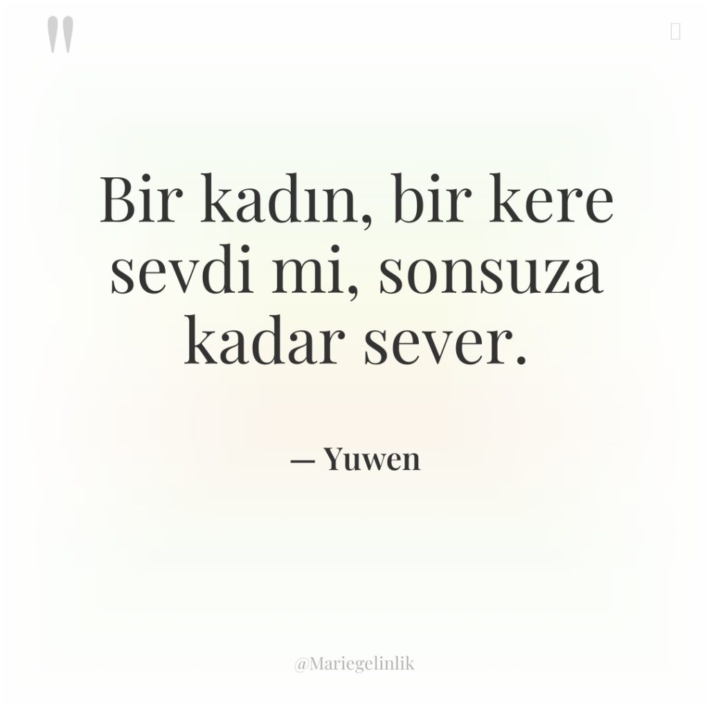 Bir kadın, bir kere sevdi mi, sonsuza kadar sever.