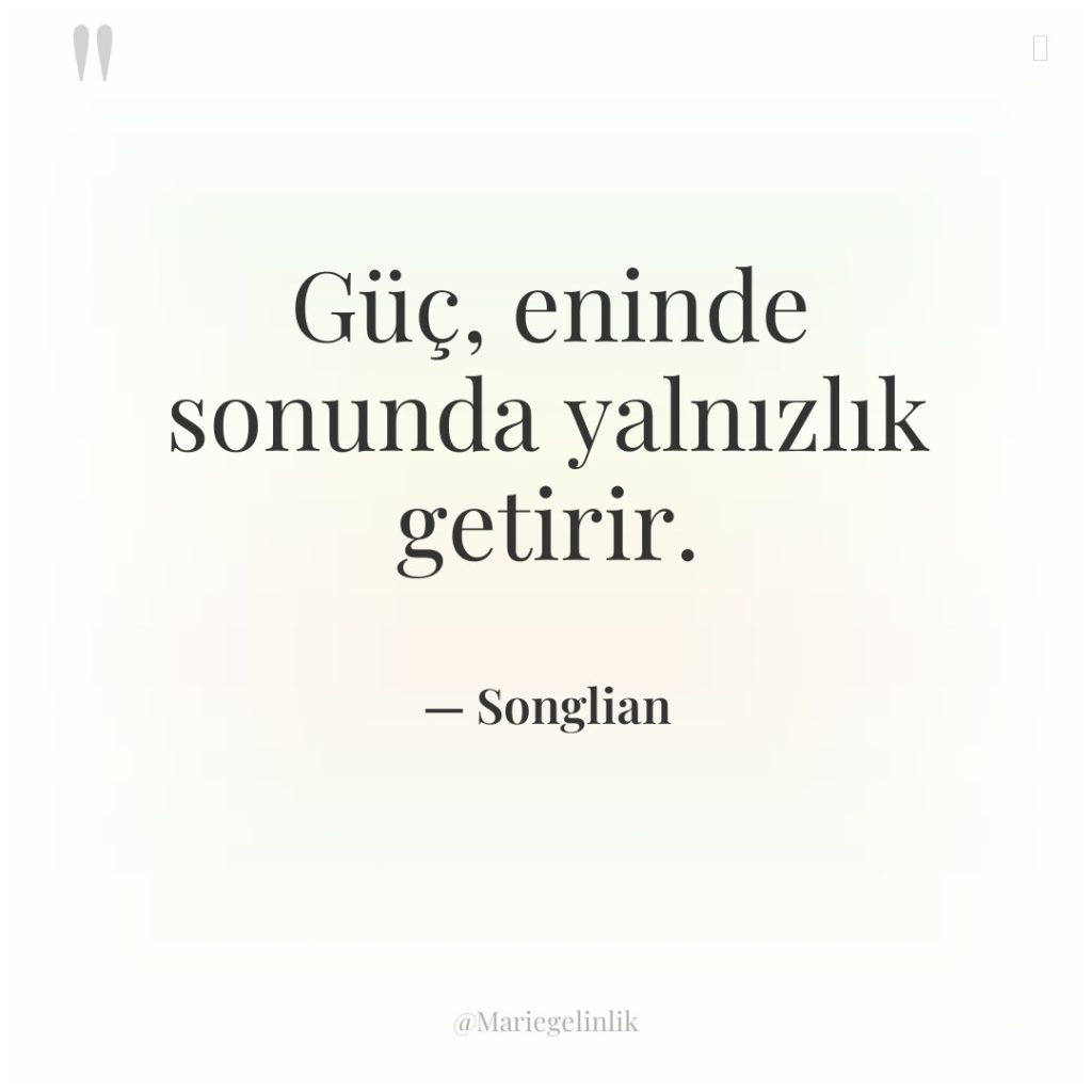 Güç, eninde sonunda yalnızlık getirir.