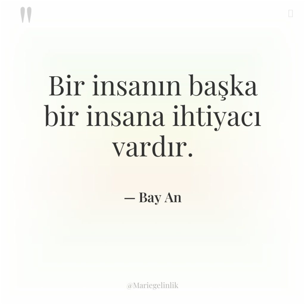 Bir insanın başka bir insana ihtiyacı vardır.