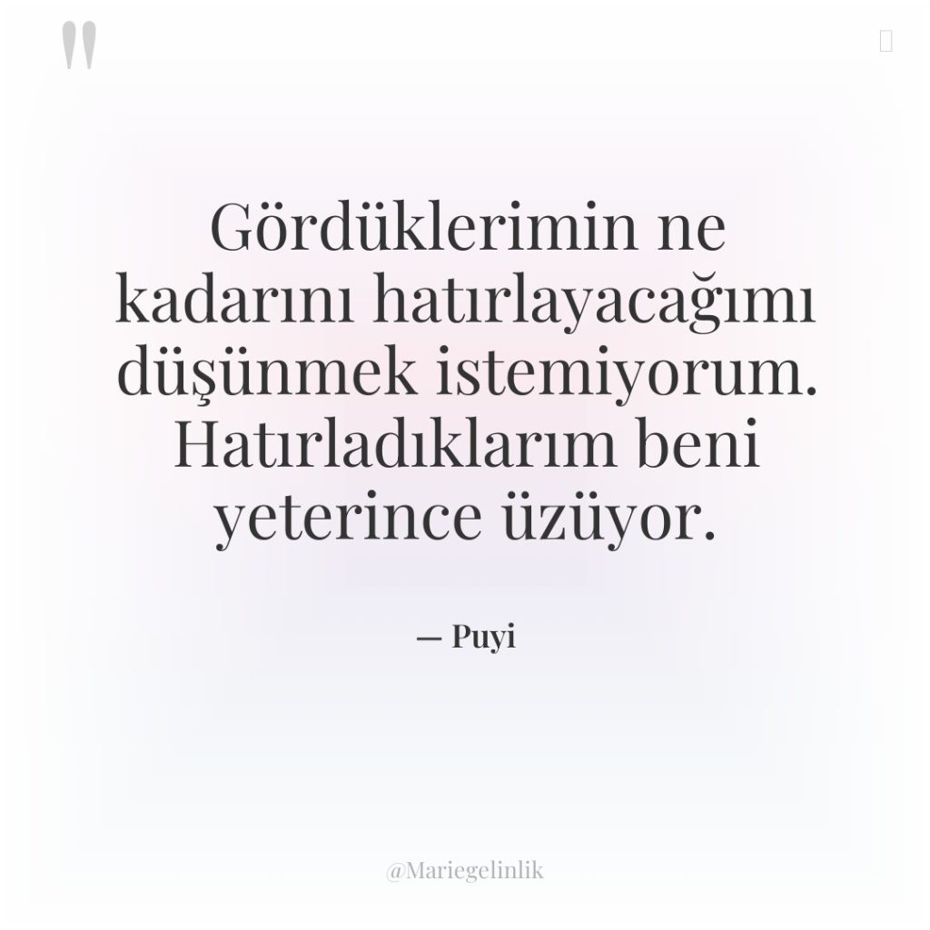 Gördüklerimin ne kadarını hatırlayacağımı düşünmek istemiyorum. Hatırladıklarım beni yeterince üzüyor.