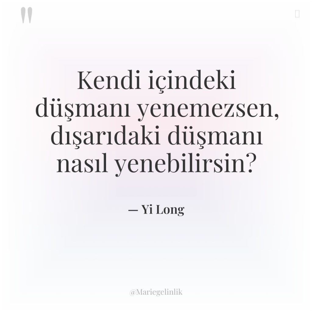 Kendi içindeki düşmanı yenemezsen, dışarıdaki düşmanı nasıl yenebilirsin?