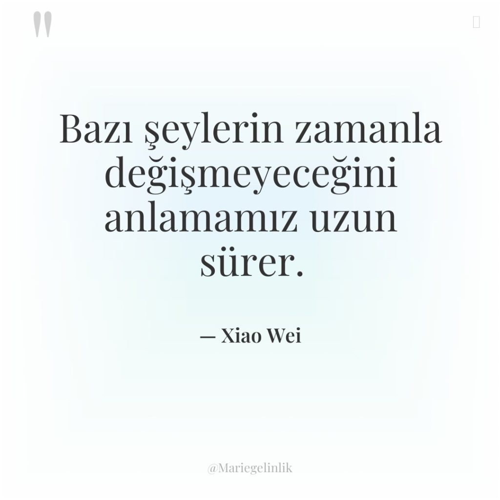 Bazı şeylerin zamanla değişmeyeceğini anlamamız uzun sürer.