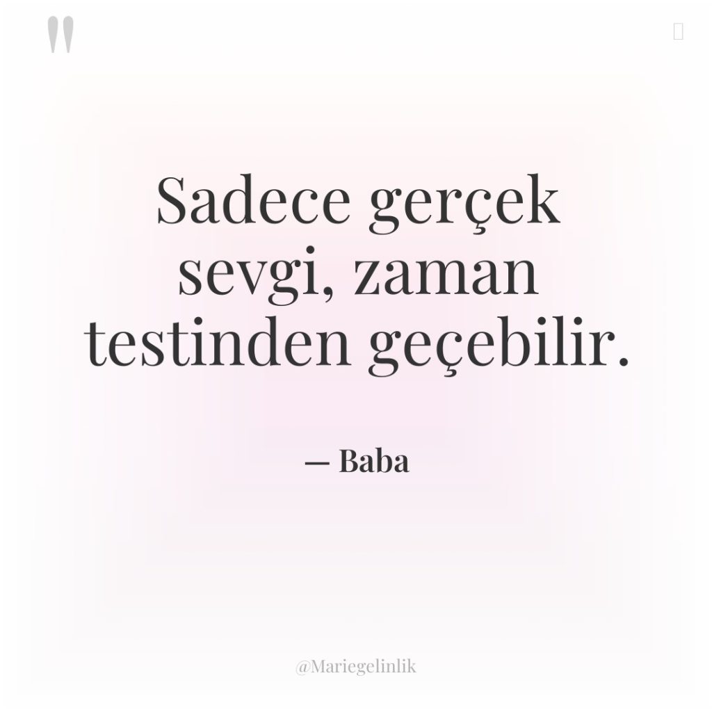 Sadece gerçek sevgi, zaman testinden geçebilir.