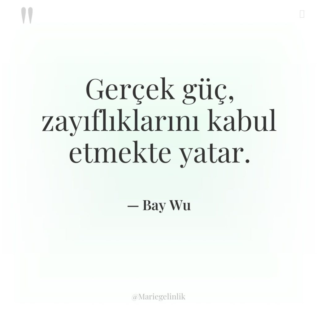 Gerçek güç, zayıflıklarını kabul etmekte yatar.