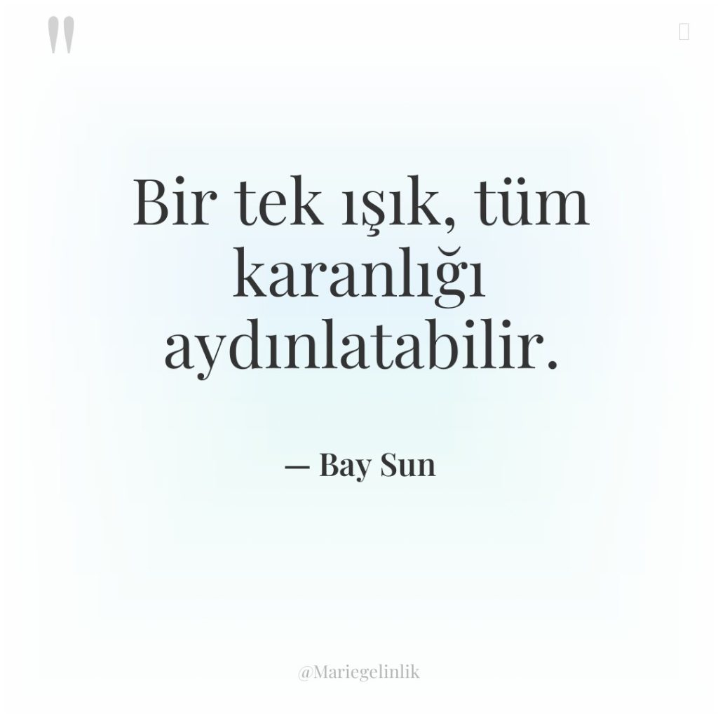 Bir tek ışık, tüm karanlığı aydınlatabilir.