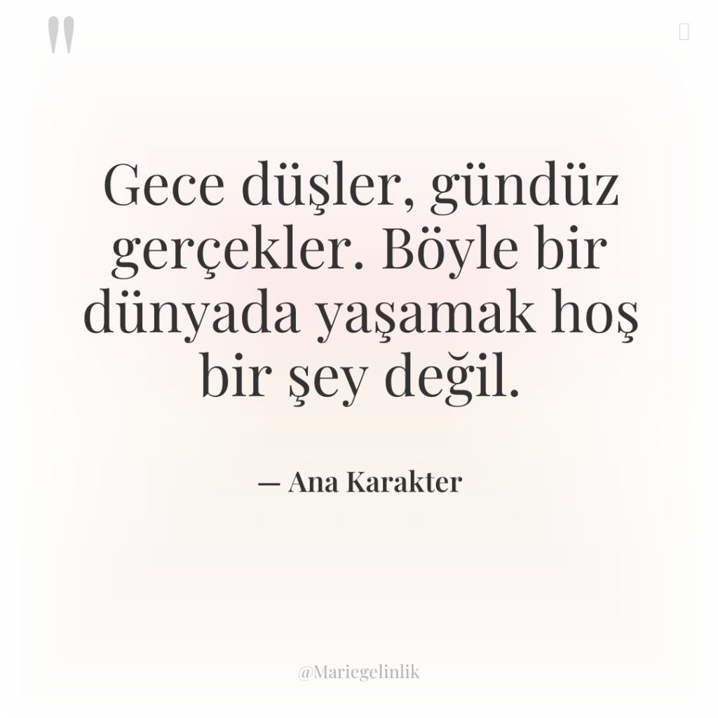 Gece düşler, gündüz gerçekler. Böyle bir dünyada yaşamak hoş bir…