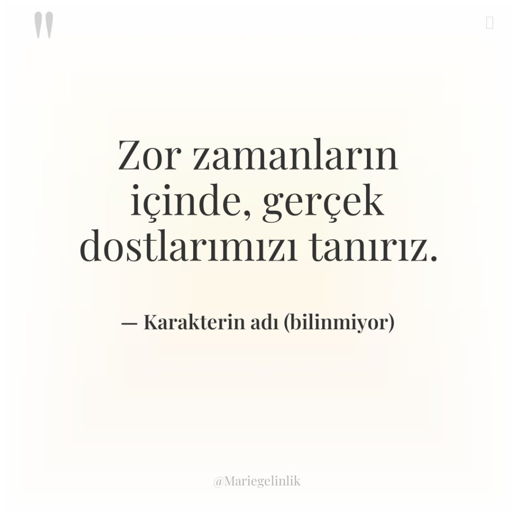 Zor zamanların içinde, gerçek dostlarımızı tanırız.