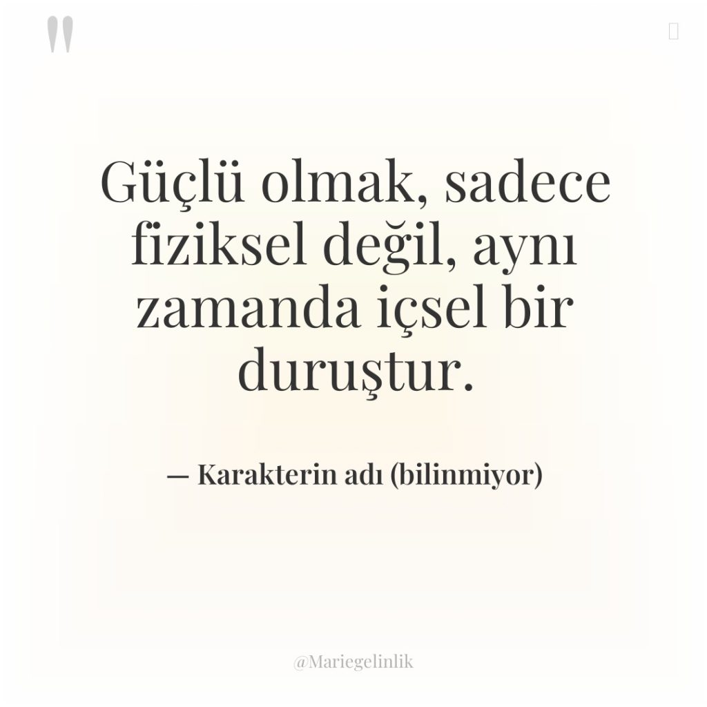 Güçlü olmak, sadece fiziksel değil, aynı zamanda içsel bir duruştur.
