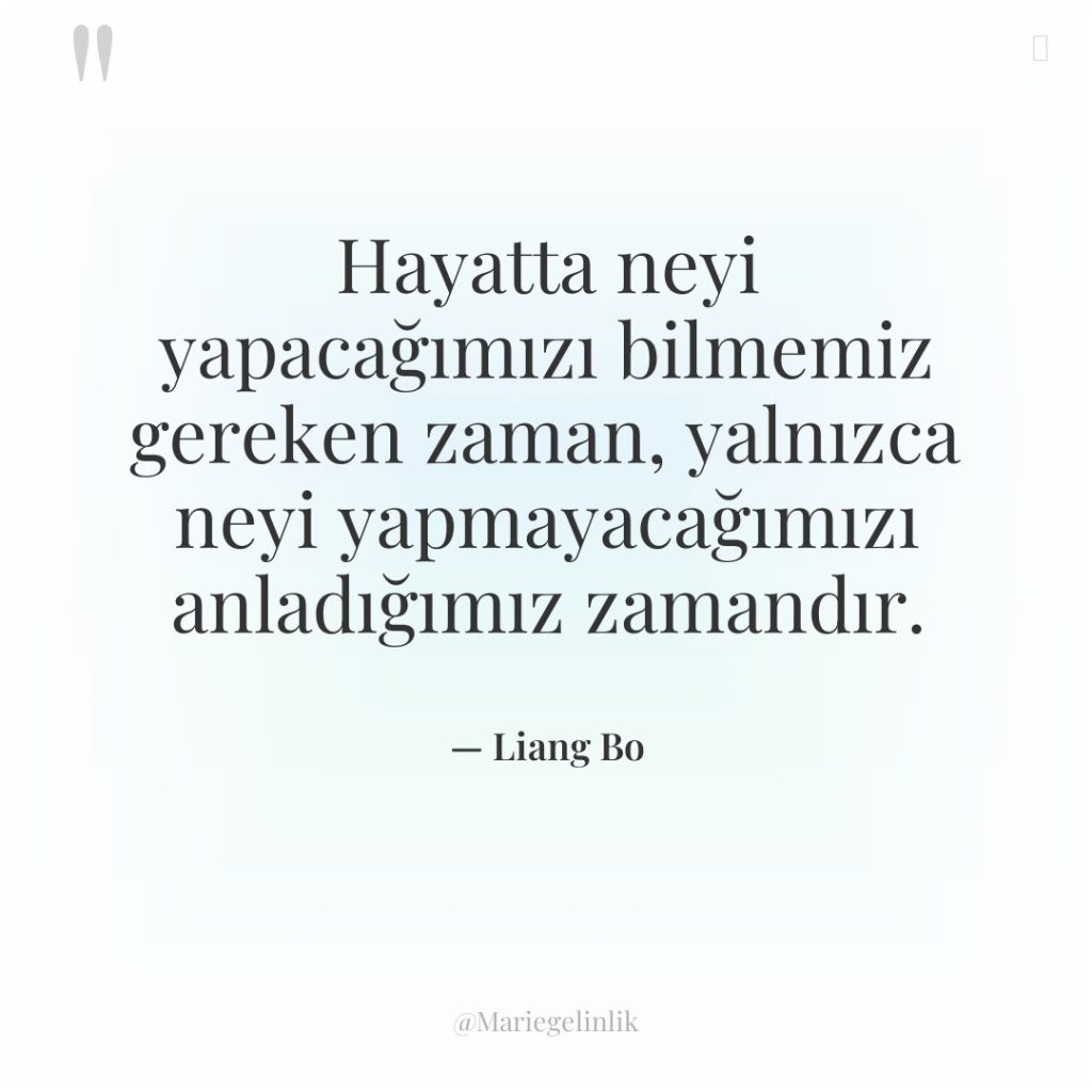 Hayatta neyi yapacağımızı bilmemiz gereken zaman, yalnızca neyi yapmayacağımızı anladığımız…