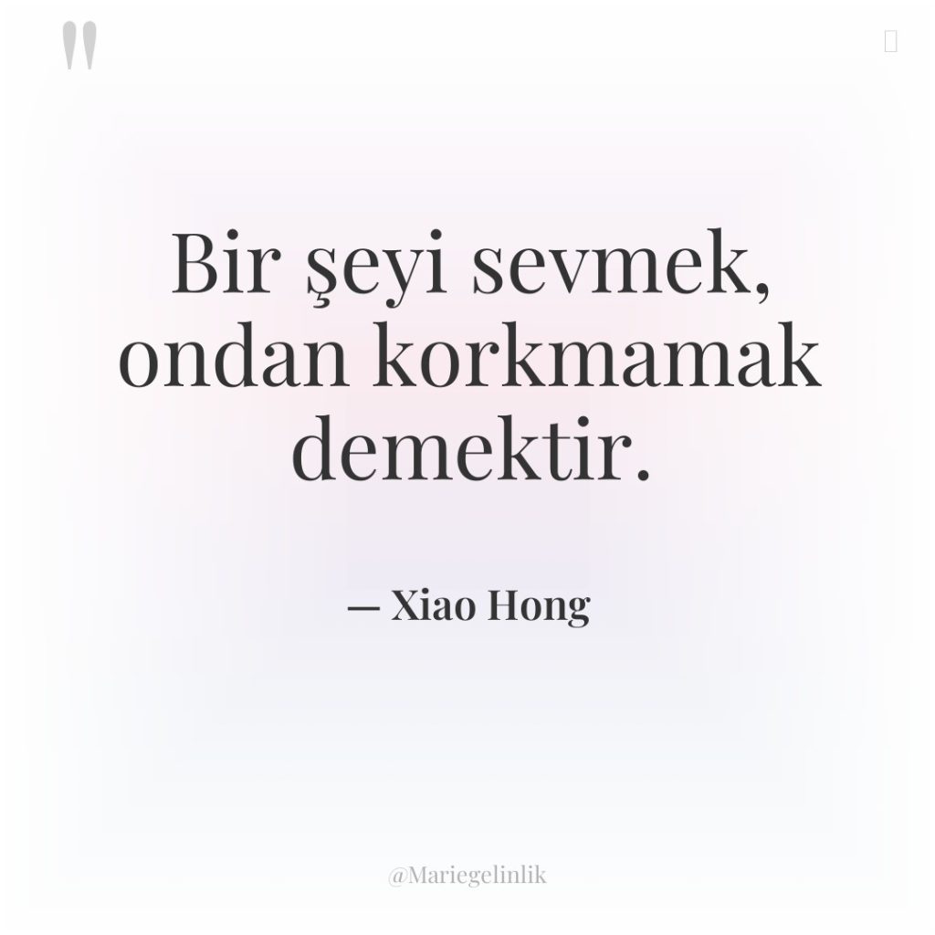 Bir şeyi sevmek, ondan korkmamak demektir.