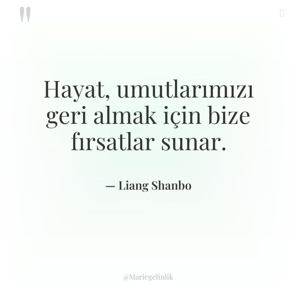 Hayat, umutlarımızı geri almak için bize fırsatlar sunar.