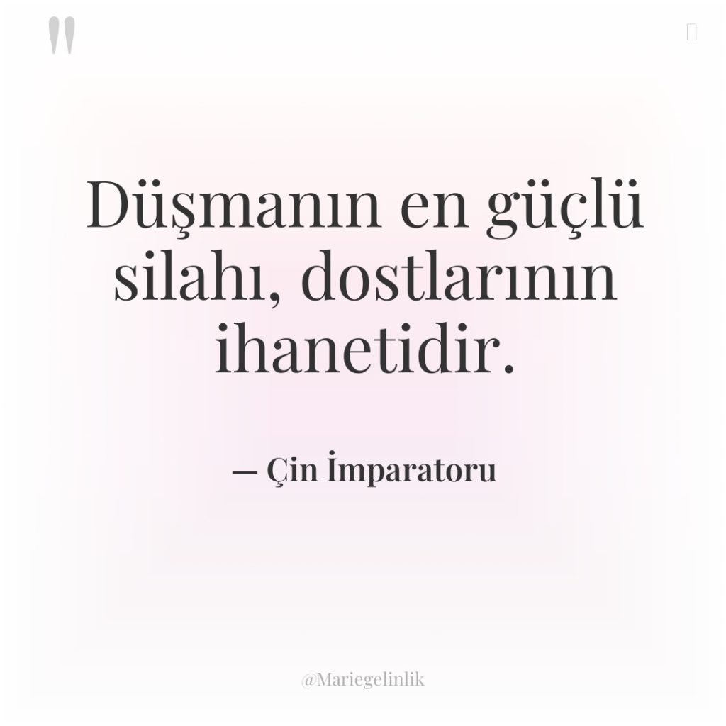 Düşmanın en güçlü silahı, dostlarının ihanetidir.
