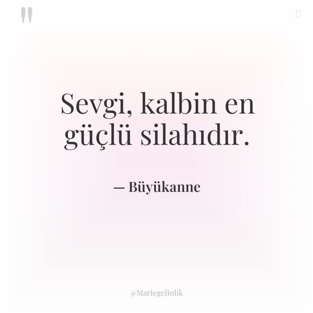 Sevgi, kalbin en güçlü silahıdır.