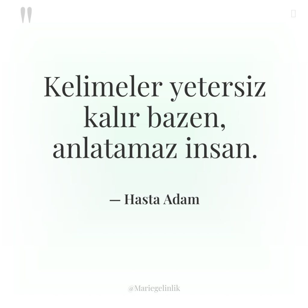 Kelimeler yetersiz kalır bazen, anlatamaz insan.