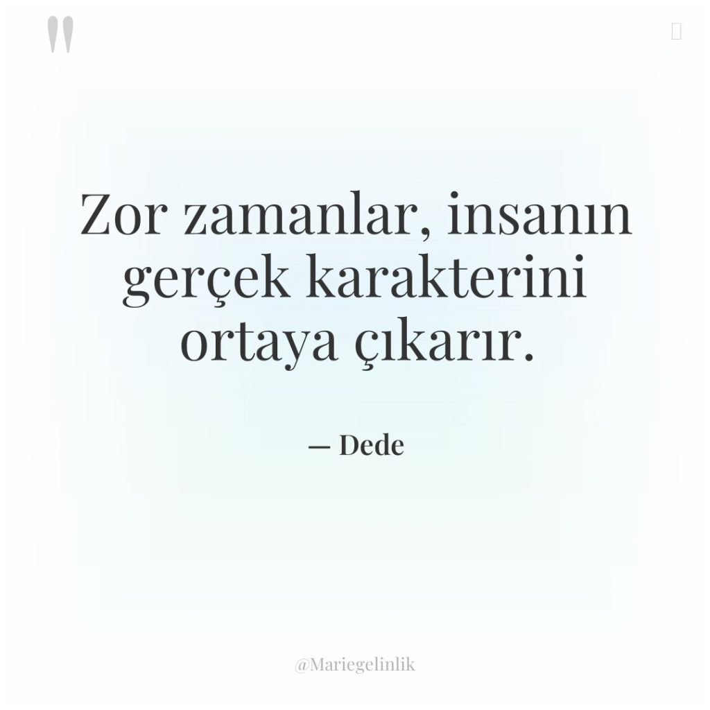 Zor zamanlar, insanın gerçek karakterini ortaya çıkarır.