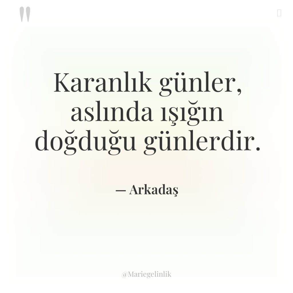 Karanlık günler, aslında ışığın doğduğu günlerdir.