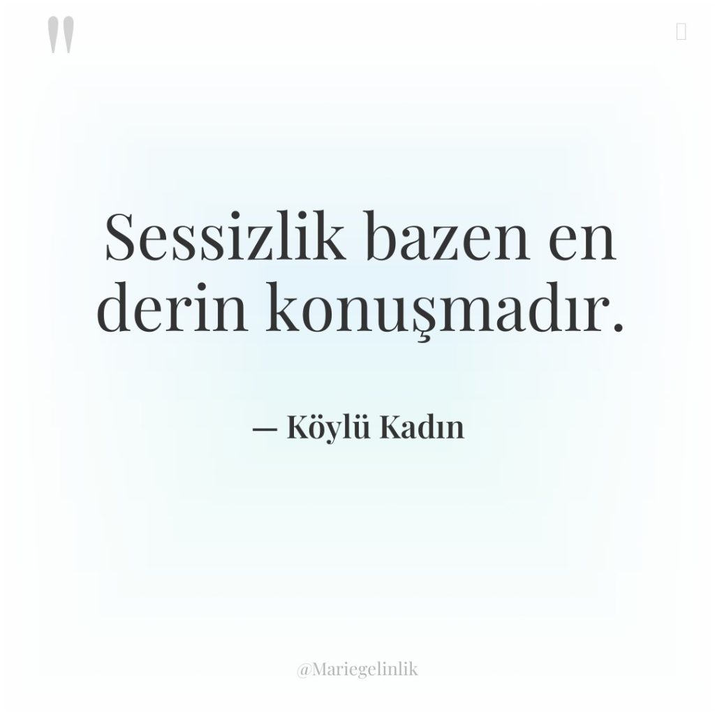 Sessizlik bazen en derin konuşmadır.
