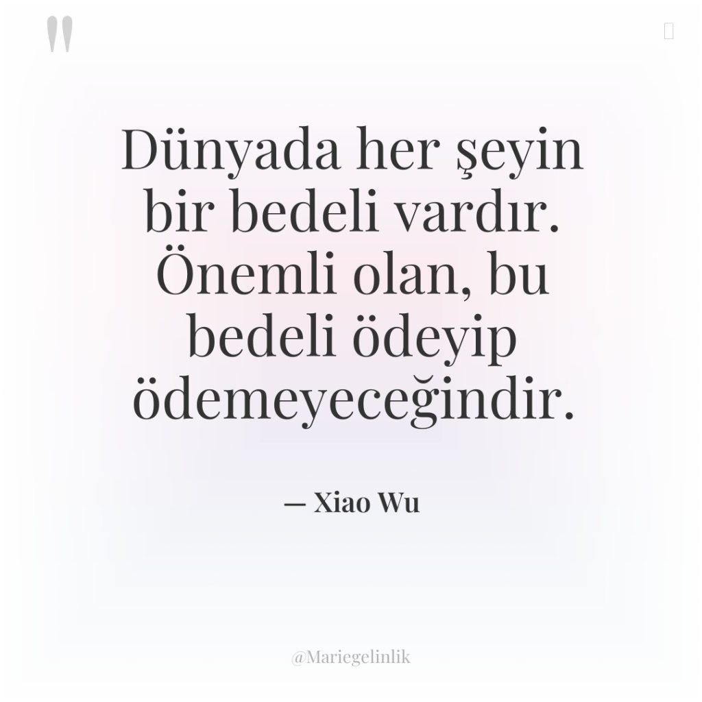 Dünyada her şeyin bir bedeli vardır. Önemli olan, bu bedeli…