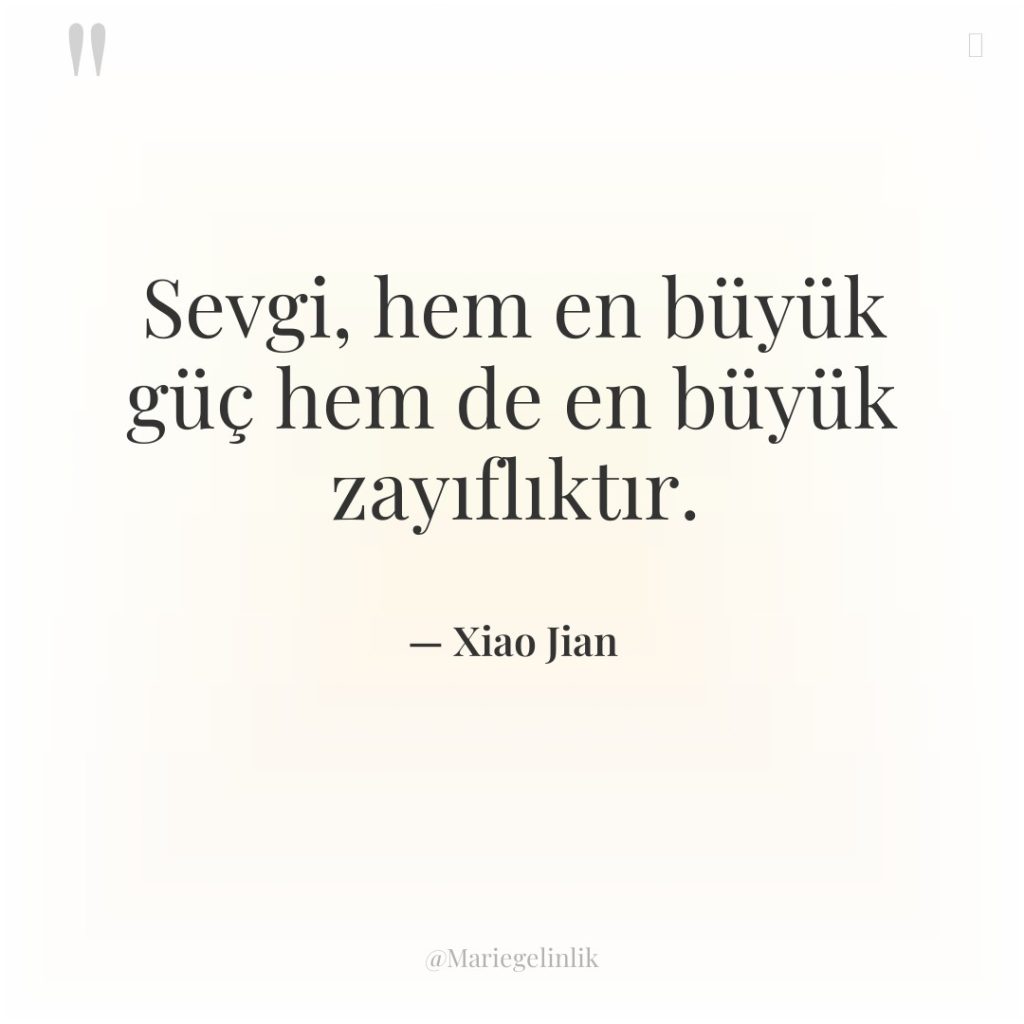 Sevgi, hem en büyük güç hem de en büyük zayıflıktır.