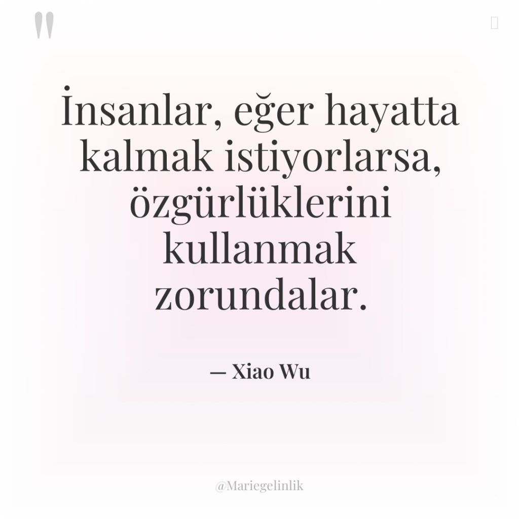 İnsanlar, eğer hayatta kalmak istiyorlarsa, özgürlüklerini kullanmak zorundalar.