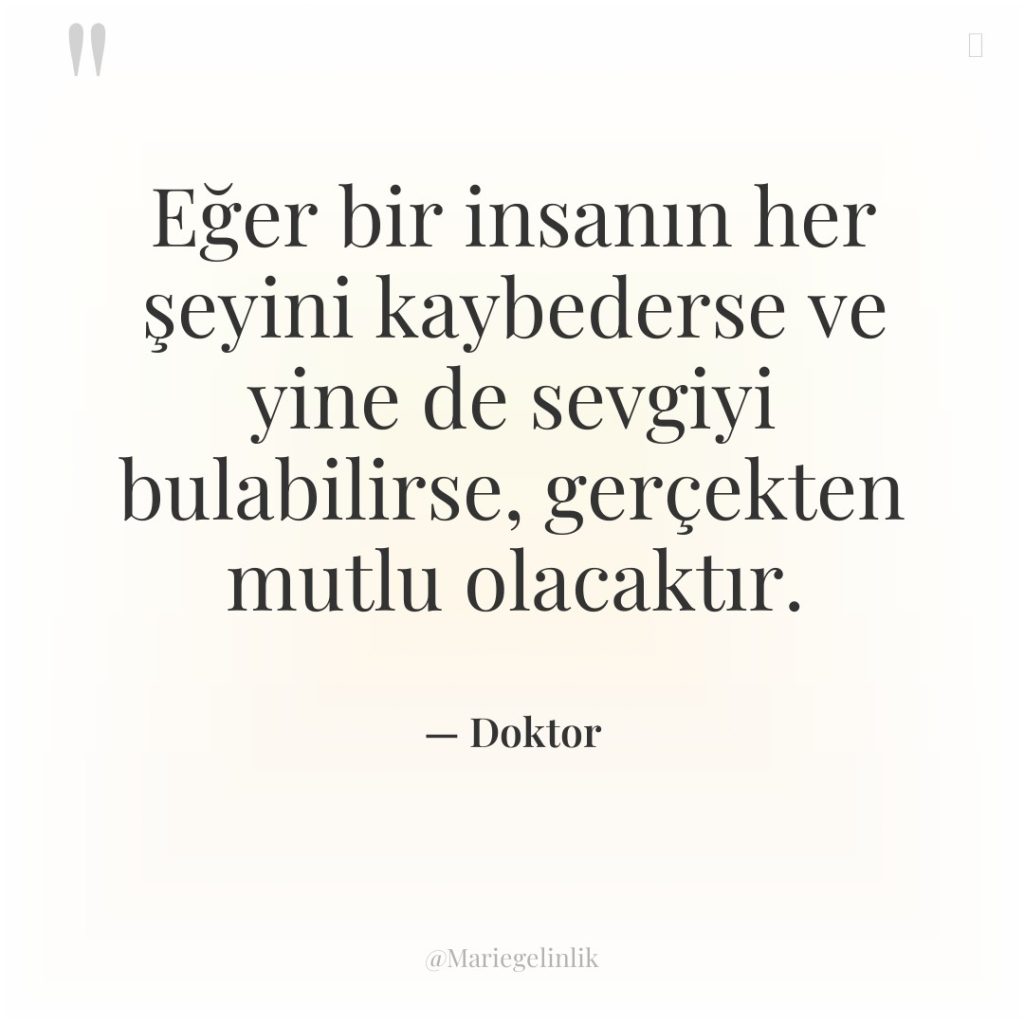 Eğer bir insanın her şeyini kaybederse ve yine de sevgiyi…