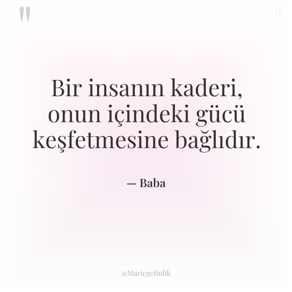 Bir insanın kaderi, onun içindeki gücü keşfetmesine bağlıdır.