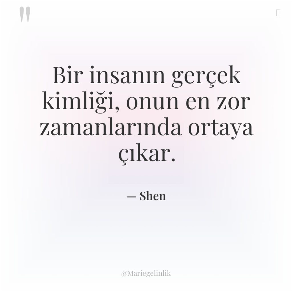 Bir insanın gerçek kimliği, onun en zor zamanlarında ortaya çıkar.